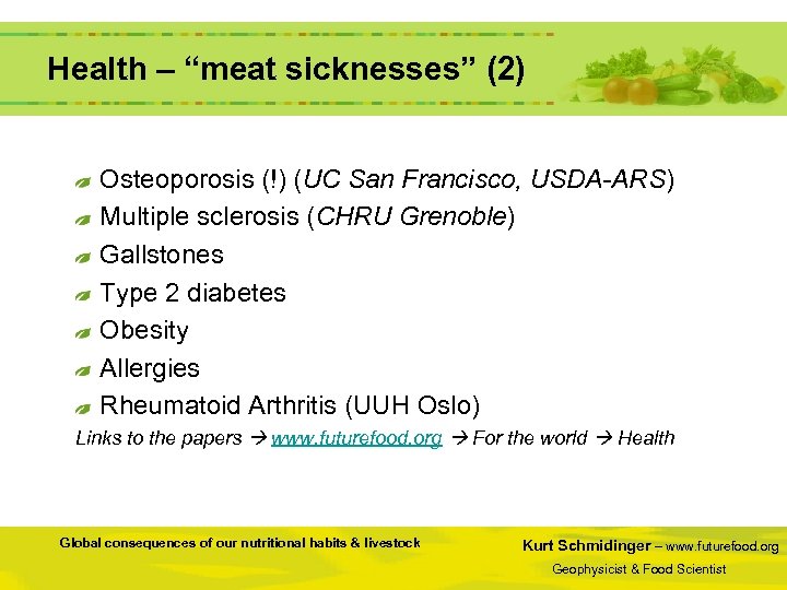  Health – “meat sicknesses” (2) Osteoporosis (!) (UC San Francisco, USDA-ARS) Multiple sclerosis