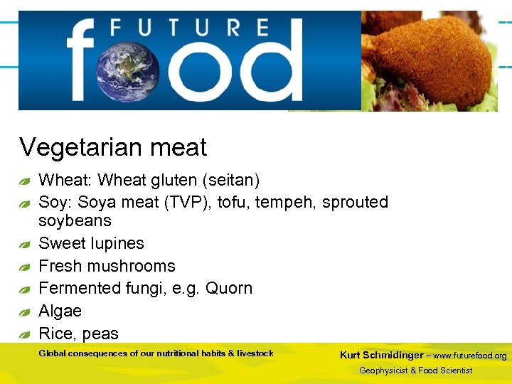 Vegetarian meat Wheat: Wheat gluten (seitan) Soy: Soya meat (TVP), tofu, tempeh, sprouted soybeans