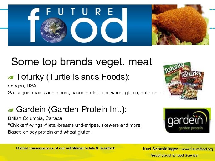  Some top brands veget. meat Tofurky (Turtle Islands Foods): Oregon, USA Sausages, roasts