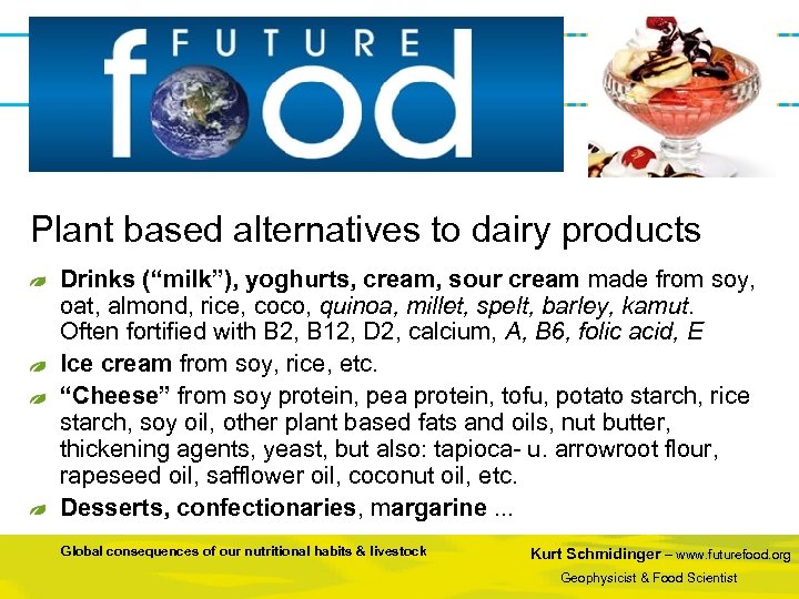 Plant based alternatives to dairy products Drinks (“milk”), yoghurts, cream, sour cream made from