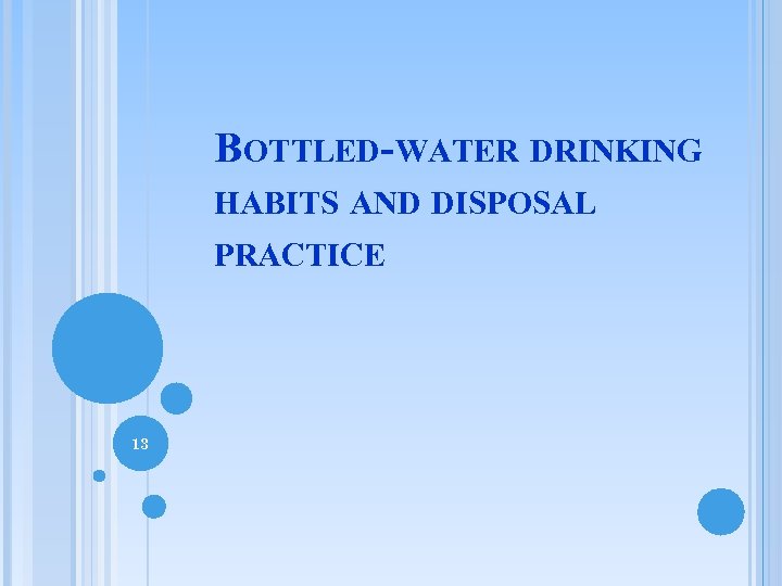 BOTTLED-WATER DRINKING HABITS AND DISPOSAL PRACTICE 13 