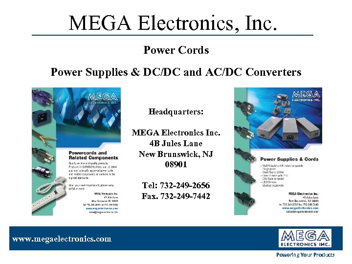 MEGA Electronics, Inc. Power Cords Power Supplies & DC/DC and AC/DC Converters Headquarters: MEGA