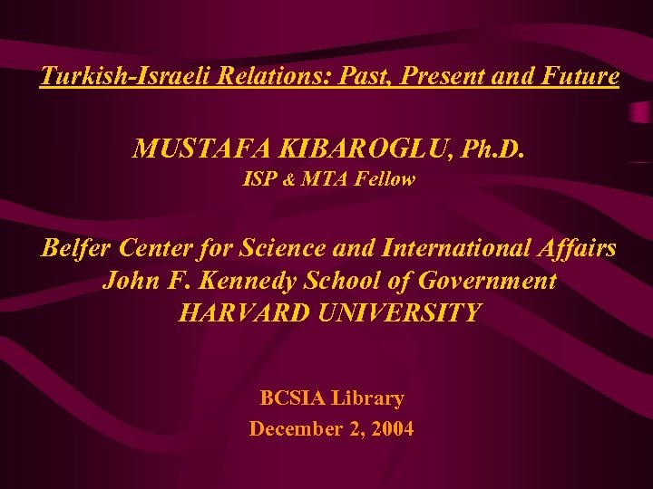 Turkish-Israeli Relations: Past, Present and Future MUSTAFA KIBAROGLU, Ph. D. ISP & MTA Fellow
