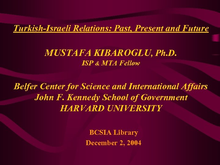 Turkish-Israeli Relations: Past, Present and Future MUSTAFA KIBAROGLU, Ph. D. ISP & MTA Fellow