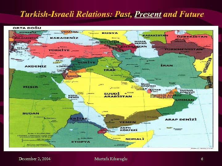 Turkish-Israeli Relations: Past, Present and Future December 2, 2004 Mustafa Kibaroglu 6 