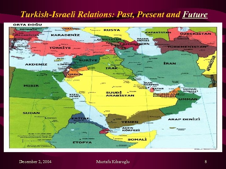 Turkish-Israeli Relations: Past, Present and Future December 2, 2004 Mustafa Kibaroglu 8 