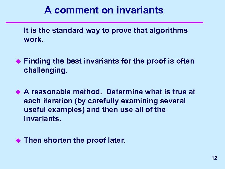 A comment on invariants It is the standard way to prove that algorithms work.