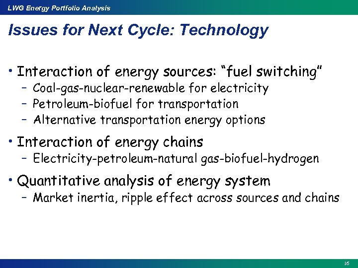 LWG Energy Portfolio Analysis Issues for Next Cycle: Technology • Interaction of energy sources: