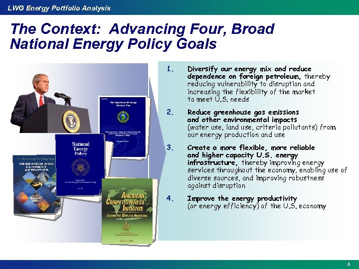 LWG Energy Portfolio Analysis The Context: Advancing Four, Broad National Energy Policy Goals 1.