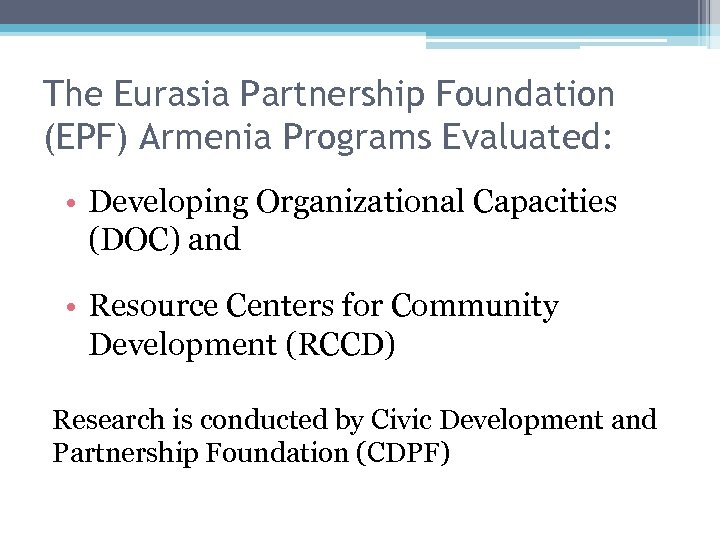 The Eurasia Partnership Foundation (EPF) Armenia Programs Evaluated: • Developing Organizational Capacities (DOC) and