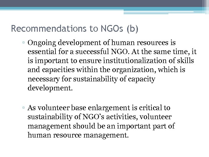 Recommendations to NGOs (b) ▫ Ongoing development of human resources is essential for a