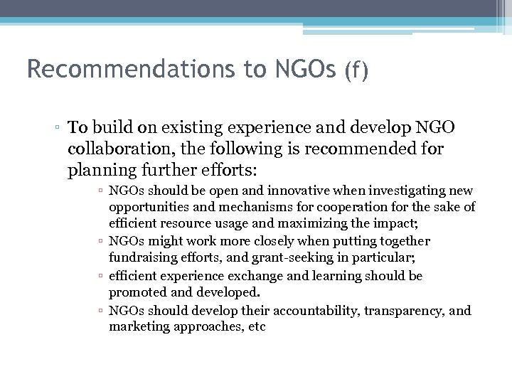 Recommendations to NGOs (f) ▫ To build on existing experience and develop NGO collaboration,