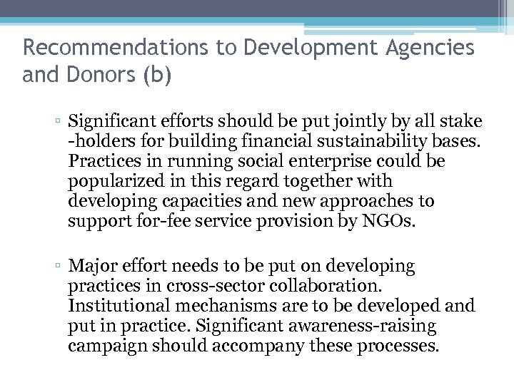 Recommendations to Development Agencies and Donors (b) ▫ Significant efforts should be put jointly