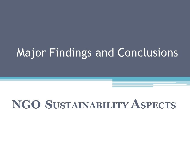 Major Findings and Conclusions NGO SUSTAINABILITY ASPECTS 