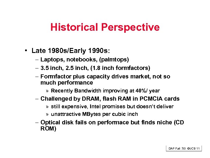 Historical Perspective • Late 1980 s/Early 1990 s: – Laptops, notebooks, (palmtops) – 3.