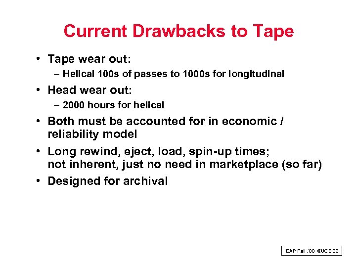 Current Drawbacks to Tape • Tape wear out: – Helical 100 s of passes