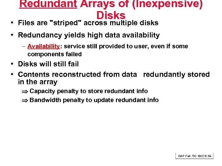Redundant Arrays of (Inexpensive) Disks • Files are 