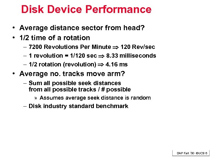 Disk Device Performance • Average distance sector from head? • 1/2 time of a