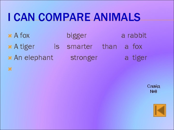 I CAN COMPARE ANIMALS A fox bigger a rabbit A tiger is smarter than