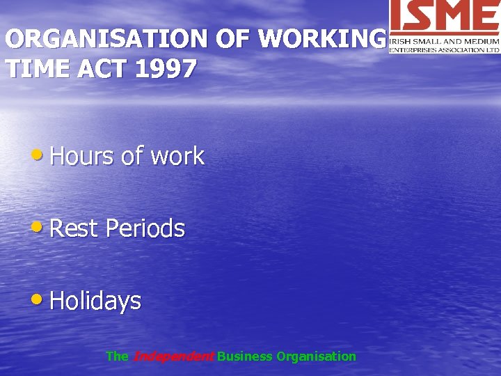 ORGANISATION OF WORKING TIME ACT 1997 • Hours of work • Rest Periods •