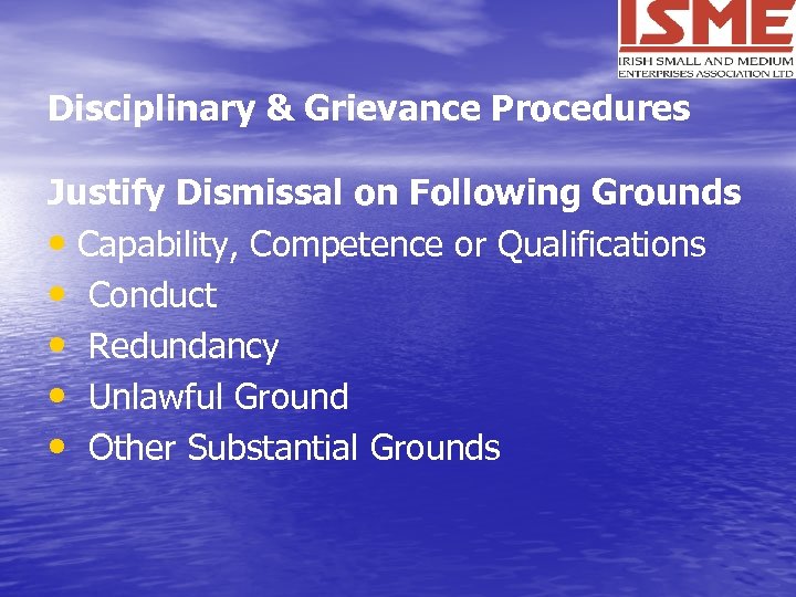 Disciplinary & Grievance Procedures Justify Dismissal on Following Grounds • Capability, Competence or Qualifications