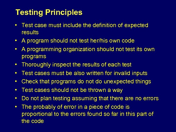 Testing Principles • Test case must include the definition of expected results • A