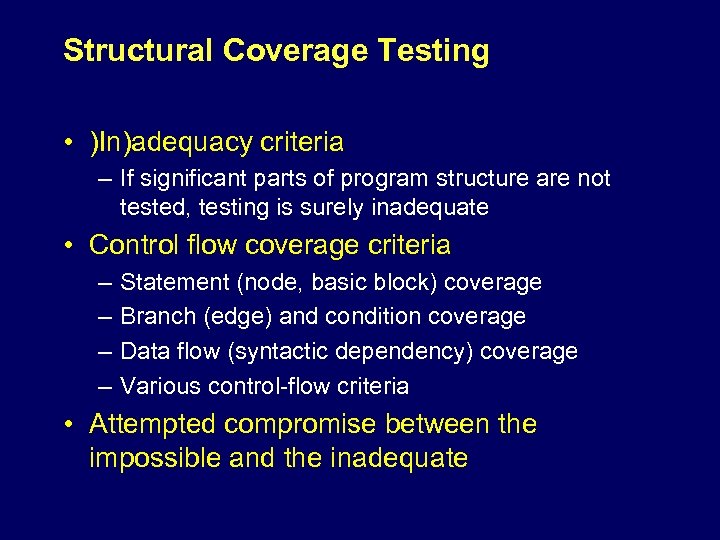 Structural Coverage Testing • )In)adequacy criteria – If significant parts of program structure are