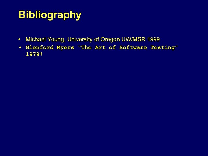 Bibliography • Michael Young, University of Oregon UW/MSR 1999 • Glenford Myers “The Art