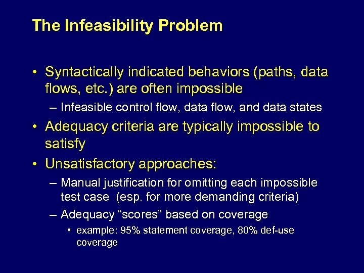The Infeasibility Problem • Syntactically indicated behaviors (paths, data flows, etc. ) are often