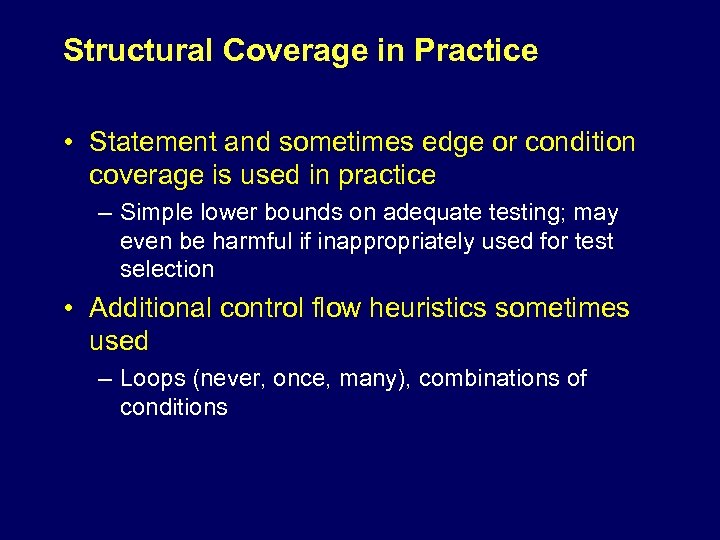 Structural Coverage in Practice • Statement and sometimes edge or condition coverage is used