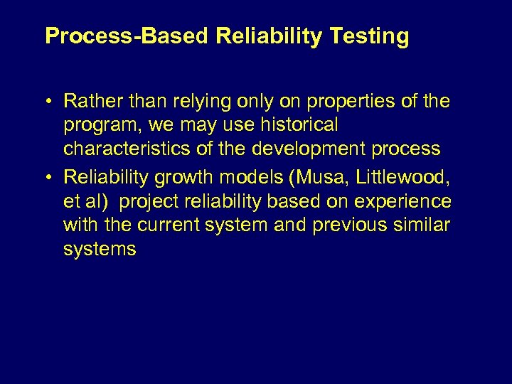 Process-Based Reliability Testing • Rather than relying only on properties of the program, we