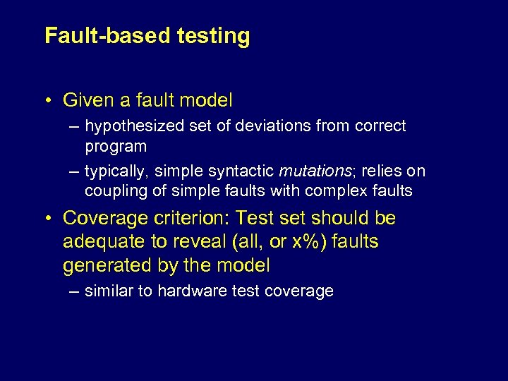 Fault-based testing • Given a fault model – hypothesized set of deviations from correct