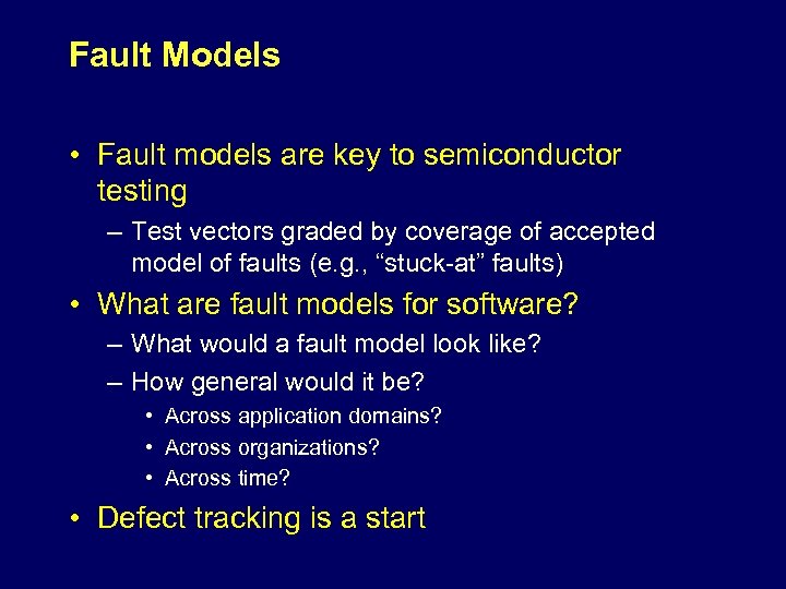 Fault Models • Fault models are key to semiconductor testing – Test vectors graded