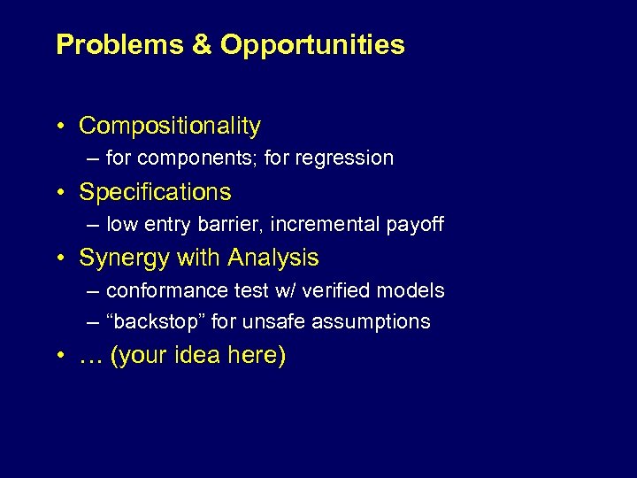 Problems & Opportunities • Compositionality – for components; for regression • Specifications – low