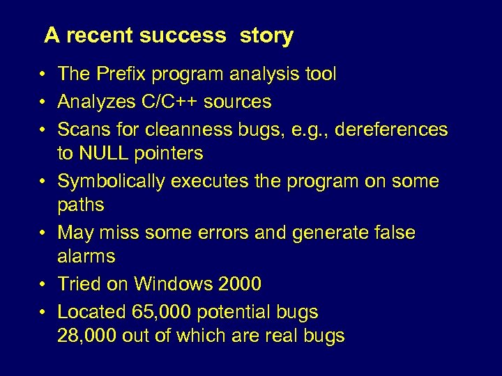A recent success story • The Prefix program analysis tool • Analyzes C/C++ sources