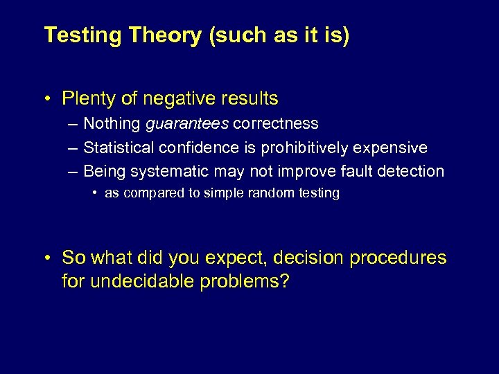 Testing Theory (such as it is) • Plenty of negative results – Nothing guarantees