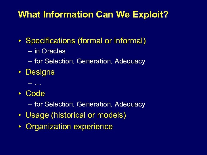 What Information Can We Exploit? • Specifications (formal or informal) – in Oracles –