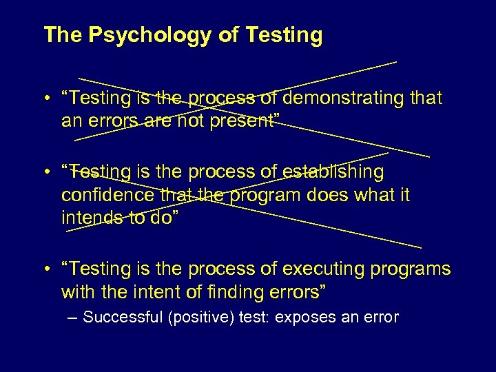 The Psychology of Testing • “Testing is the process of demonstrating that an errors