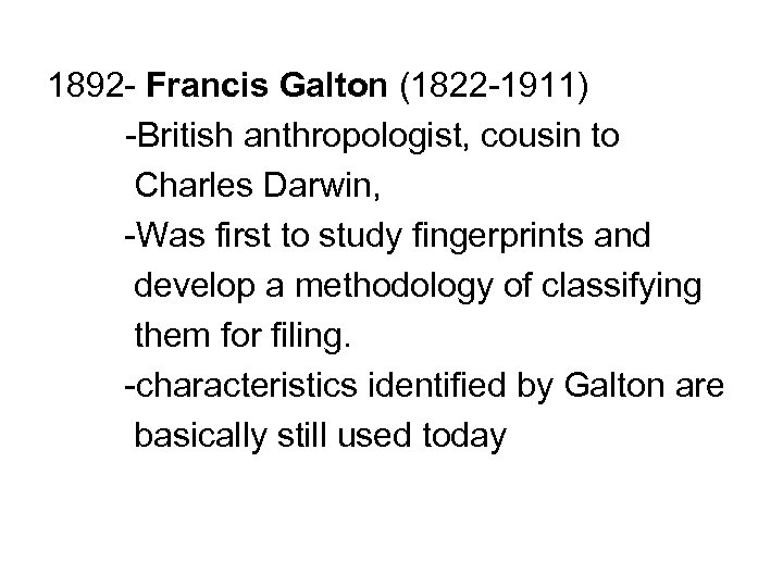 1892 - Francis Galton (1822 -1911) -British anthropologist, cousin to Charles Darwin, -Was first