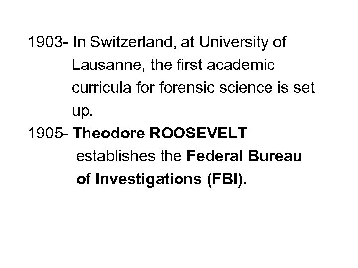 1903 - In Switzerland, at University of Lausanne, the first academic curricula forensic science
