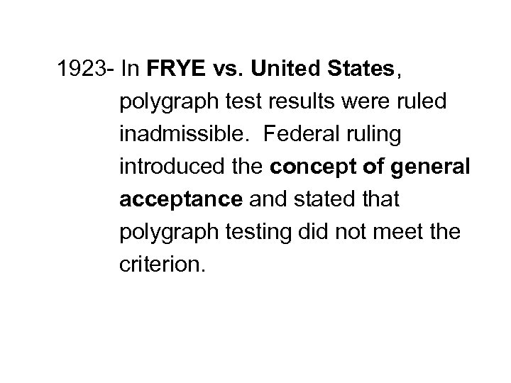 1923 - In FRYE vs. United States, polygraph test results were ruled inadmissible. Federal