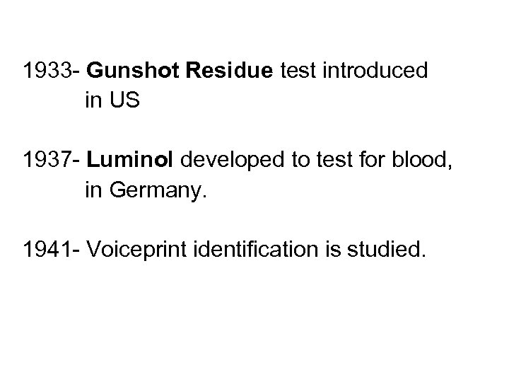 1933 - Gunshot Residue test introduced in US 1937 - Luminol developed to test