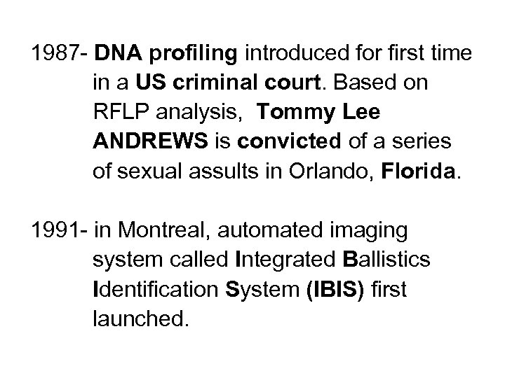 1987 - DNA profiling introduced for first time in a US criminal court. Based