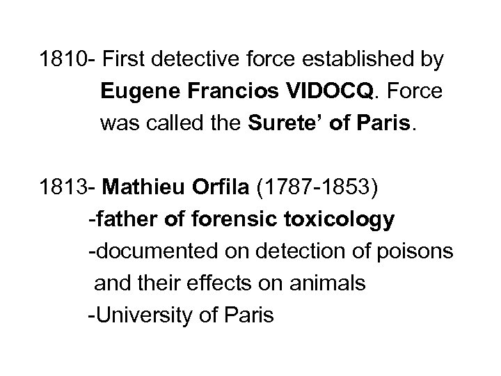 1810 - First detective force established by Eugene Francios VIDOCQ. Force was called the
