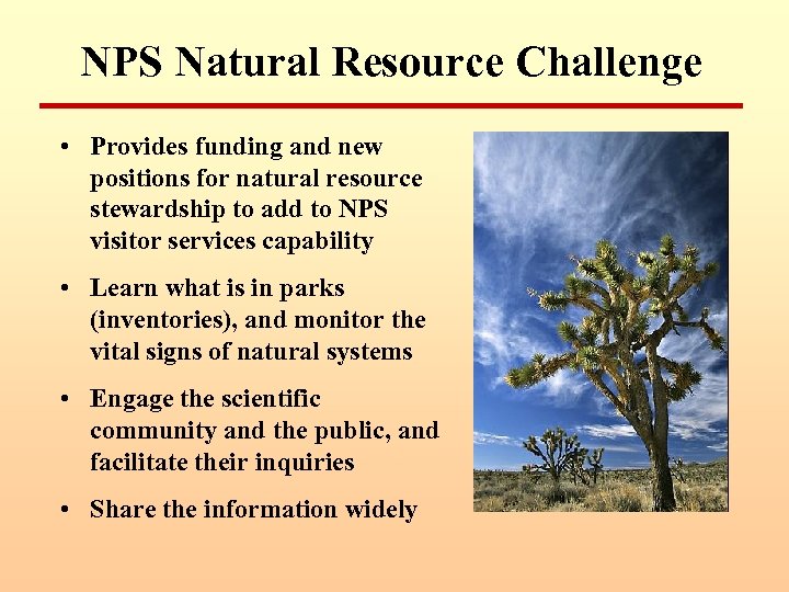 NPS Natural Resource Challenge • Provides funding and new positions for natural resource stewardship