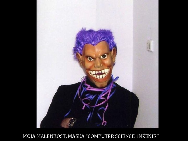 MOJA MALENKOST, MASKA “COMPUTER SCIENCE INŽENIR” 