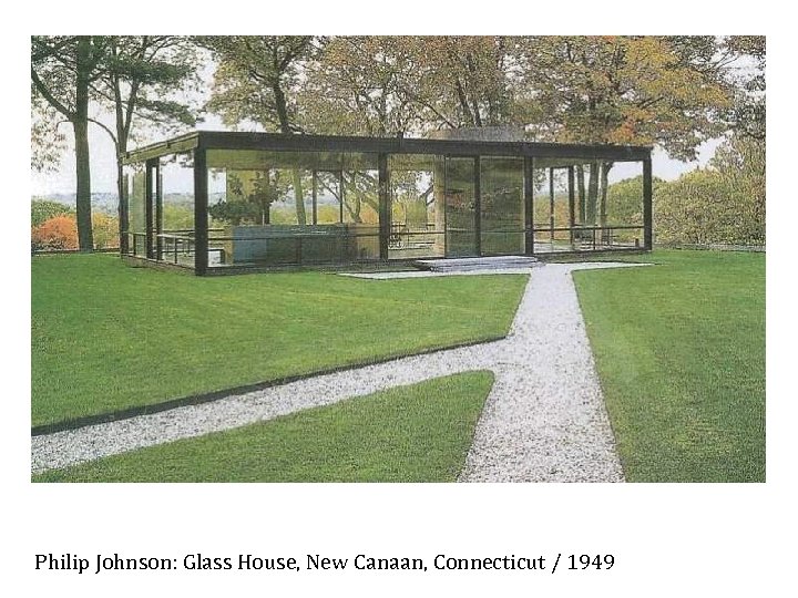 Philip Johnson: Glass House, New Canaan, Connecticut / 1949 