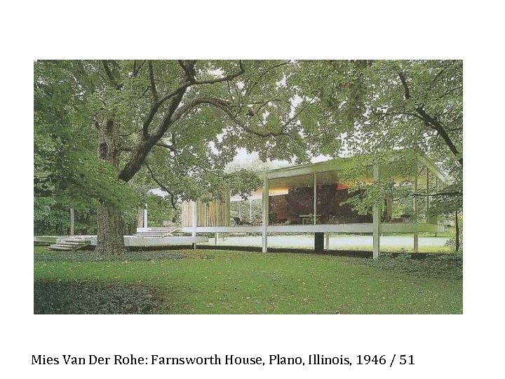 Mies Van Der Rohe: Farnsworth House, Plano, Illinois, 1946 / 51 