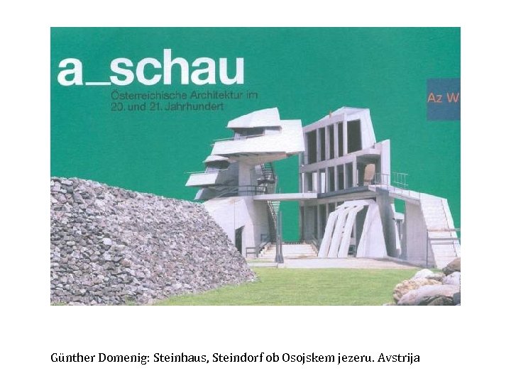 Günther Domenig: Steinhaus, Steindorf ob Osojskem jezeru. Avstrija 