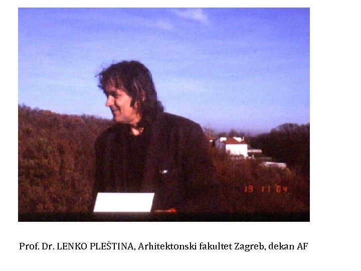 Prof. Dr. LENKO PLEŠTINA, Arhitektonski fakultet Zagreb, dekan AF 